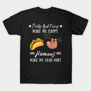 Sloths And Tacos Make Me Happy Humans Make My Head Hurt T-Shirt